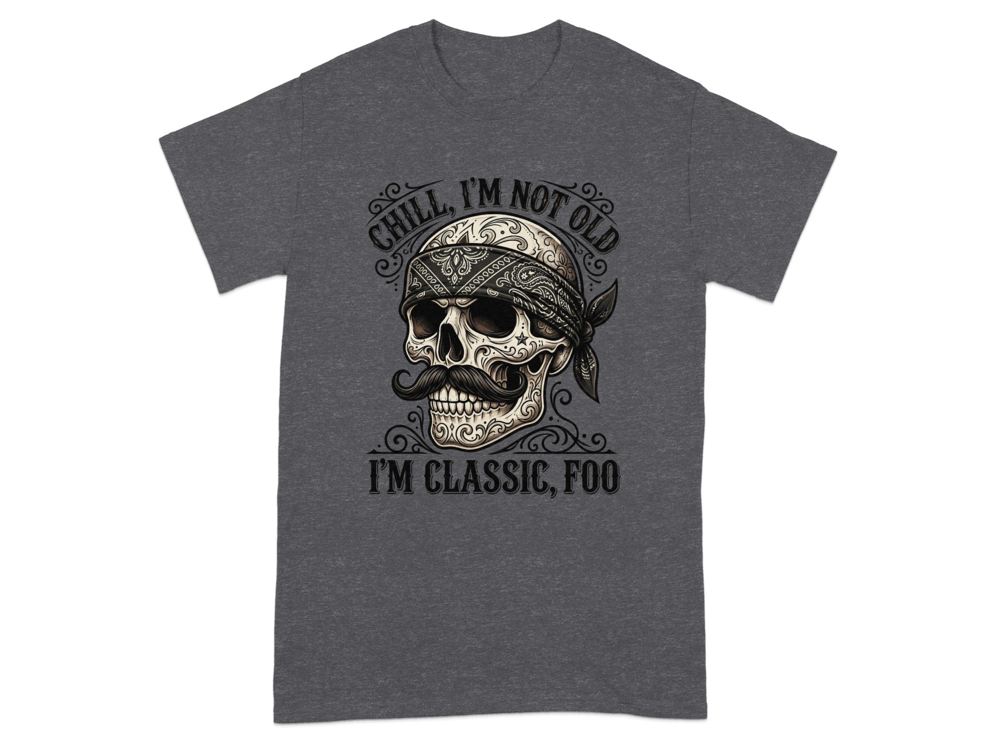 Dark t-shirt with skull wearing bandana and text "Chill, I'm not old, I'm classic, foo".