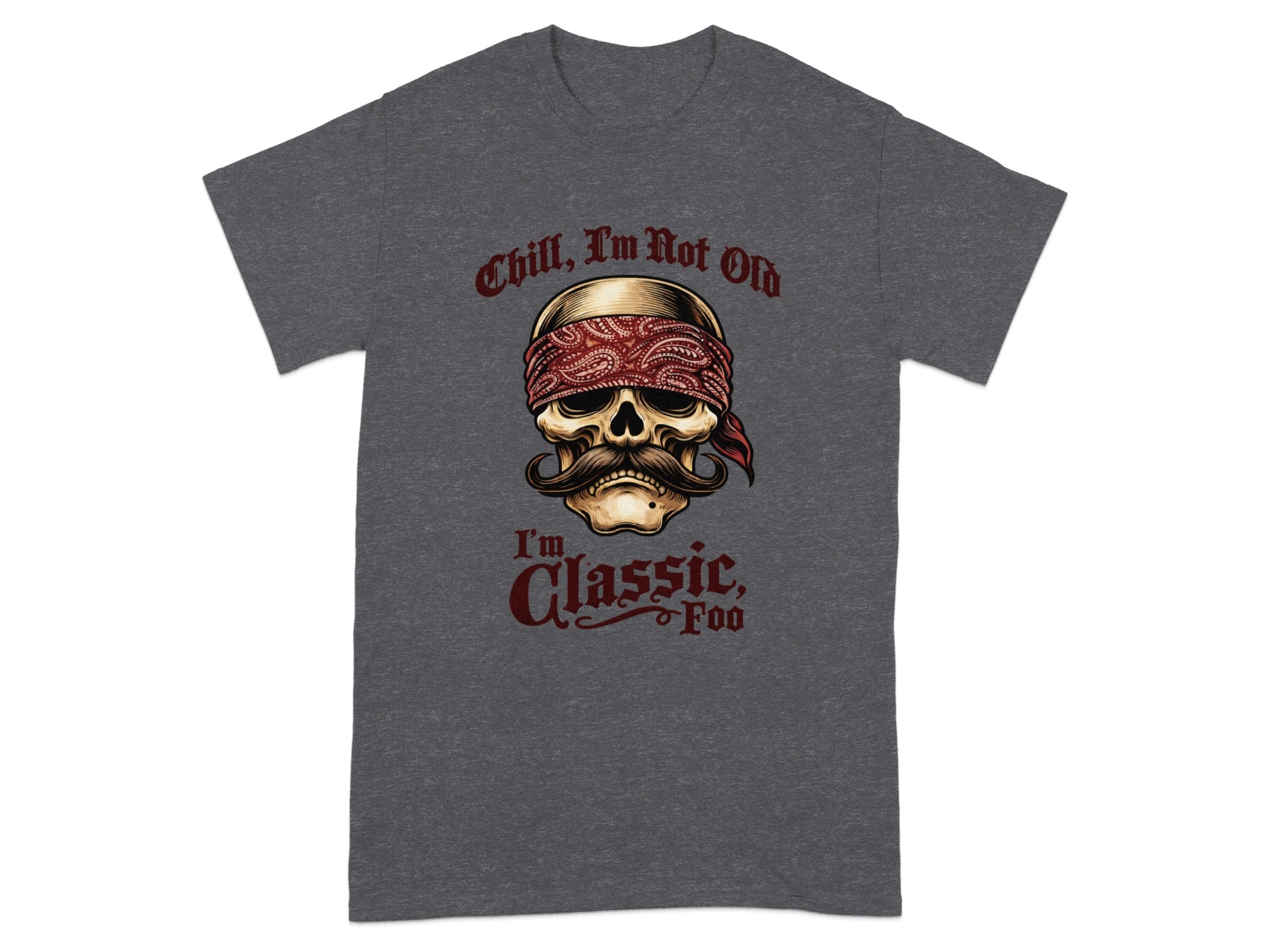 Dark gray t-shirt with a skull wearing a bandana and the text "Chill, I'm Not Old, I'm Classic."