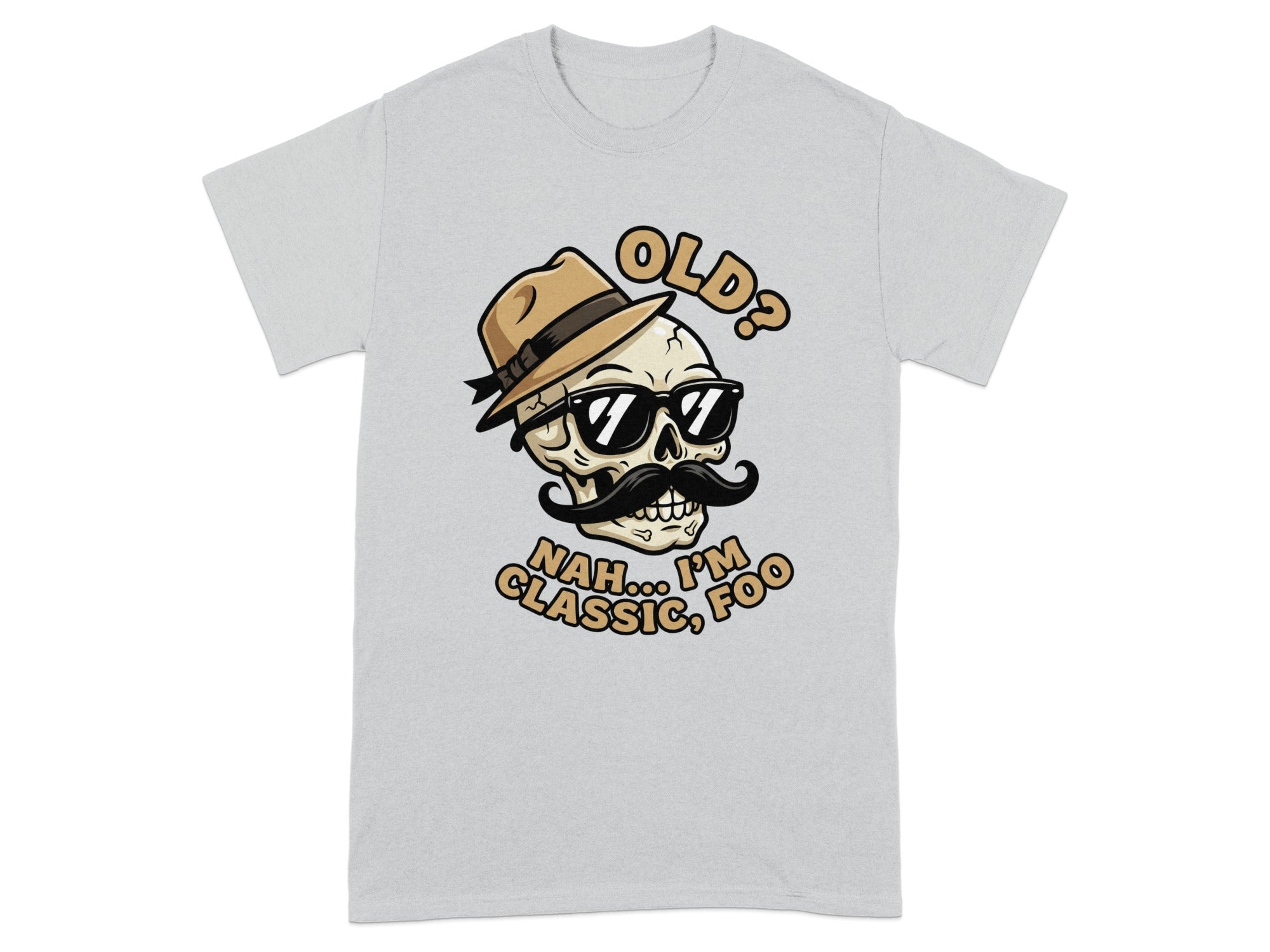 Skull with hat and sunglasses, saying "Old? Nah... I'm classic, foo."