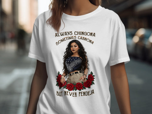 T-shirt with "ALWAYS CHINGONA SOMETIMES CABRONA BUT NEVER PENDEJA" text and woman graphic.