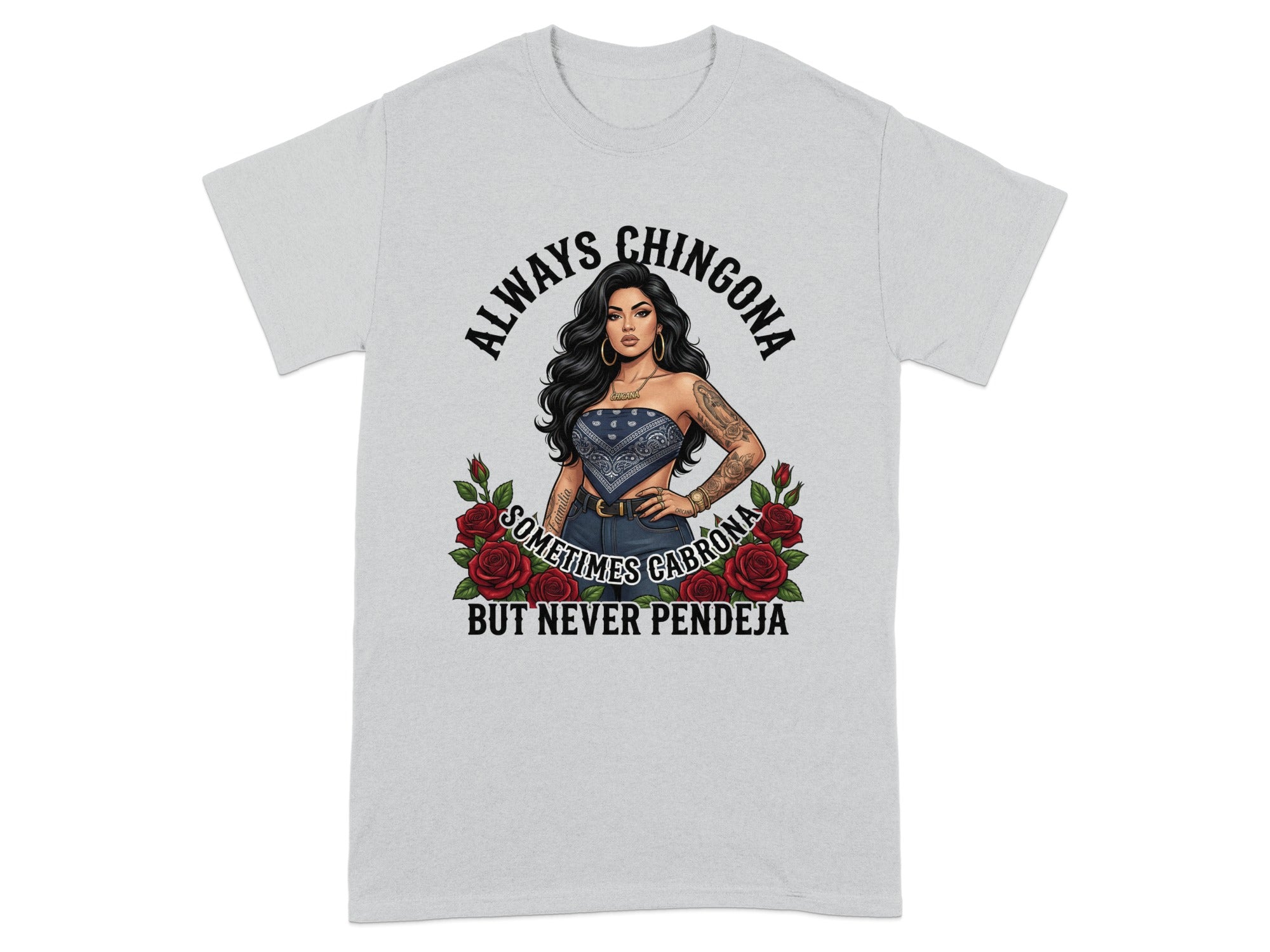 T-shirt with tattooed woman, bandana, roses, and text "Always Chingona Sometimes Cabrona But Never Pendeja".