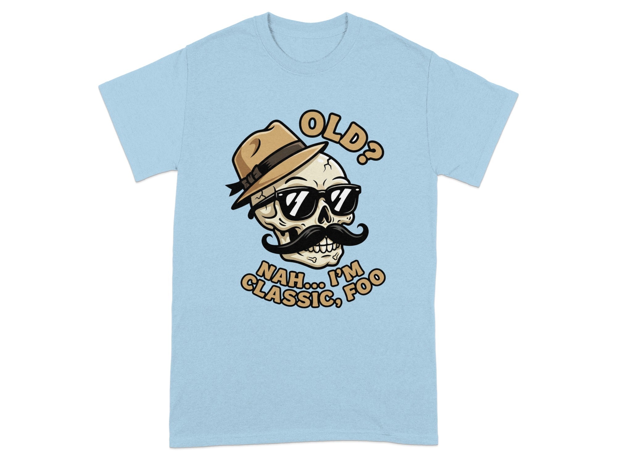 Skull with fedora, sunglasses, and mustache says "OLD? NAH... I'M CLASSIC, FOO."