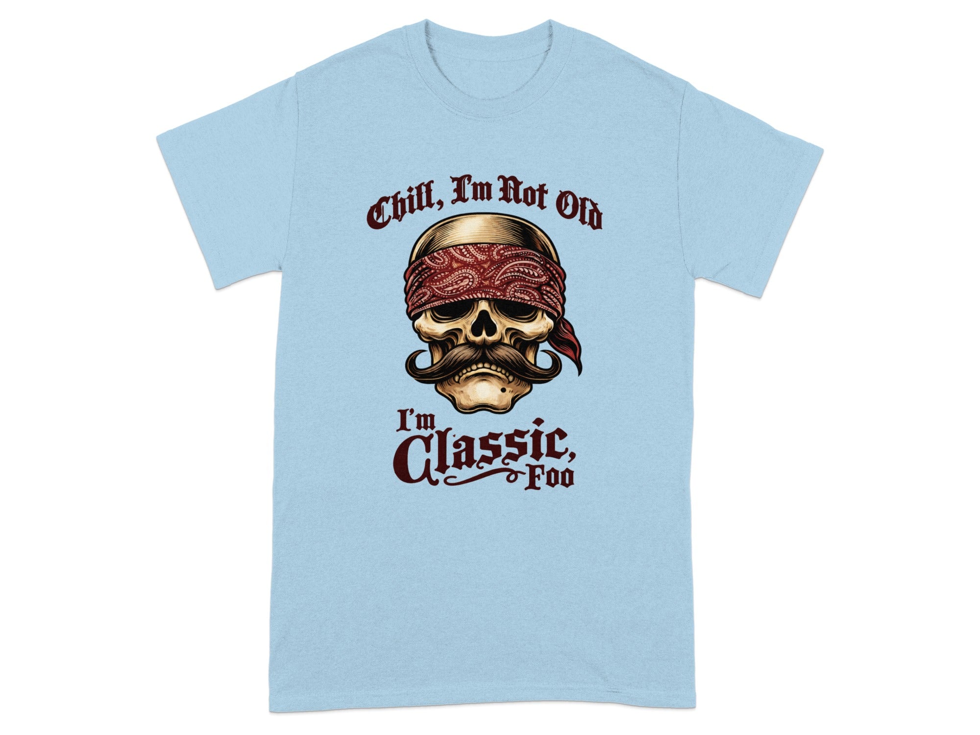 Light blue t-shirt with skull wearing bandana, "Chill, I'm Not Old I'm Classic, Foo" text.