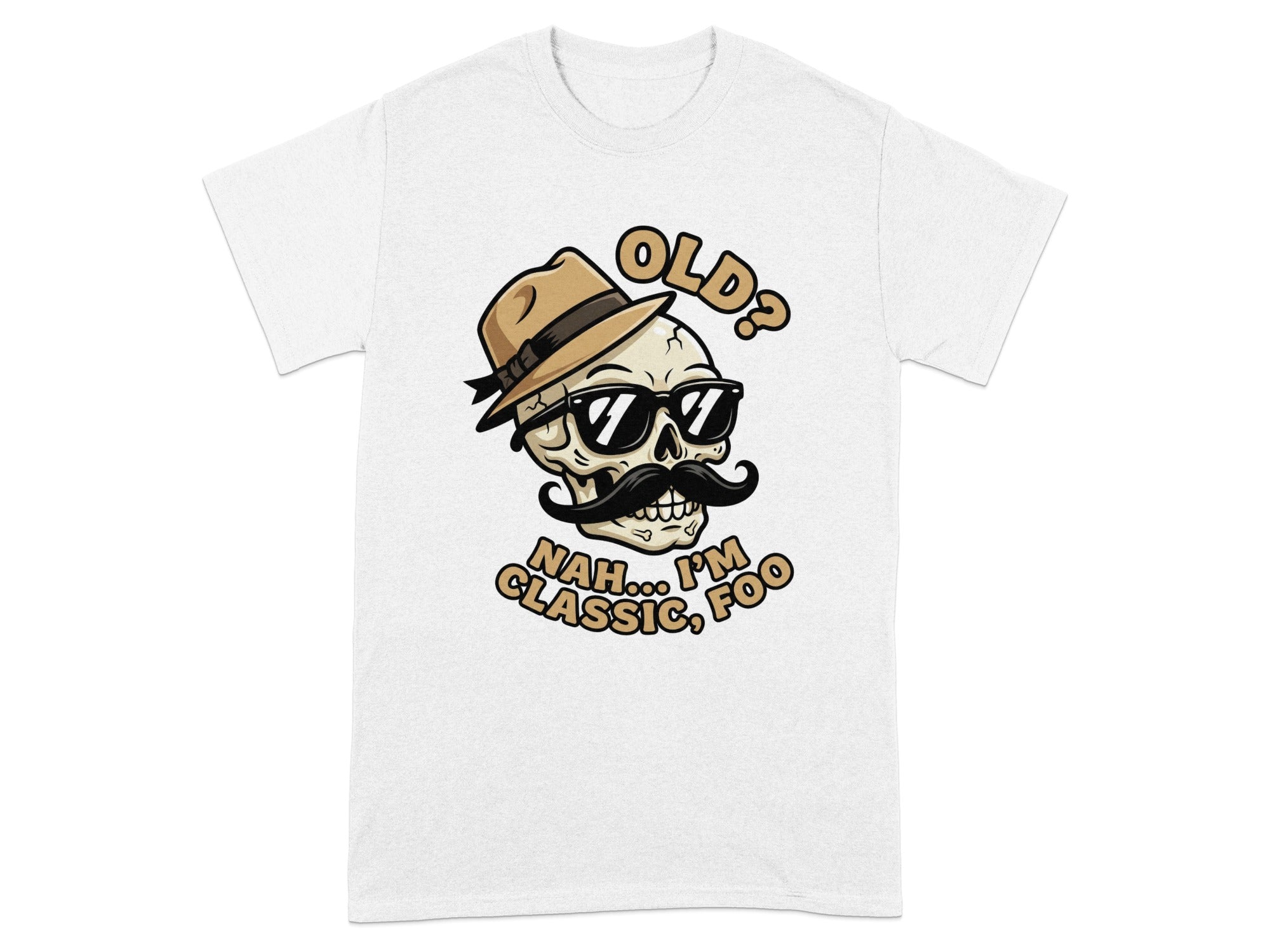 Skull wearing sunglasses and fedora with text "OLD? NAH... I'M CLASSIC, FOO."