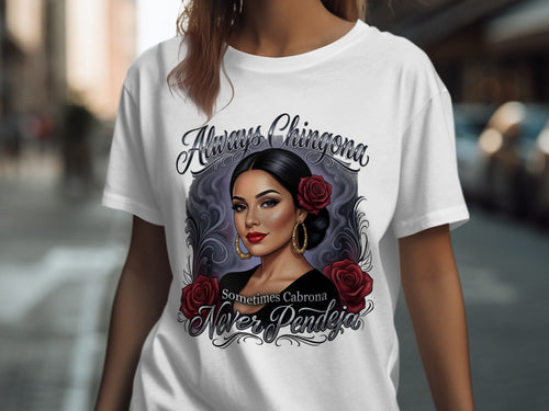 T-shirt with "Always Chingona Sometimes Cabrona Never Pendeja" text and woman's portrait.