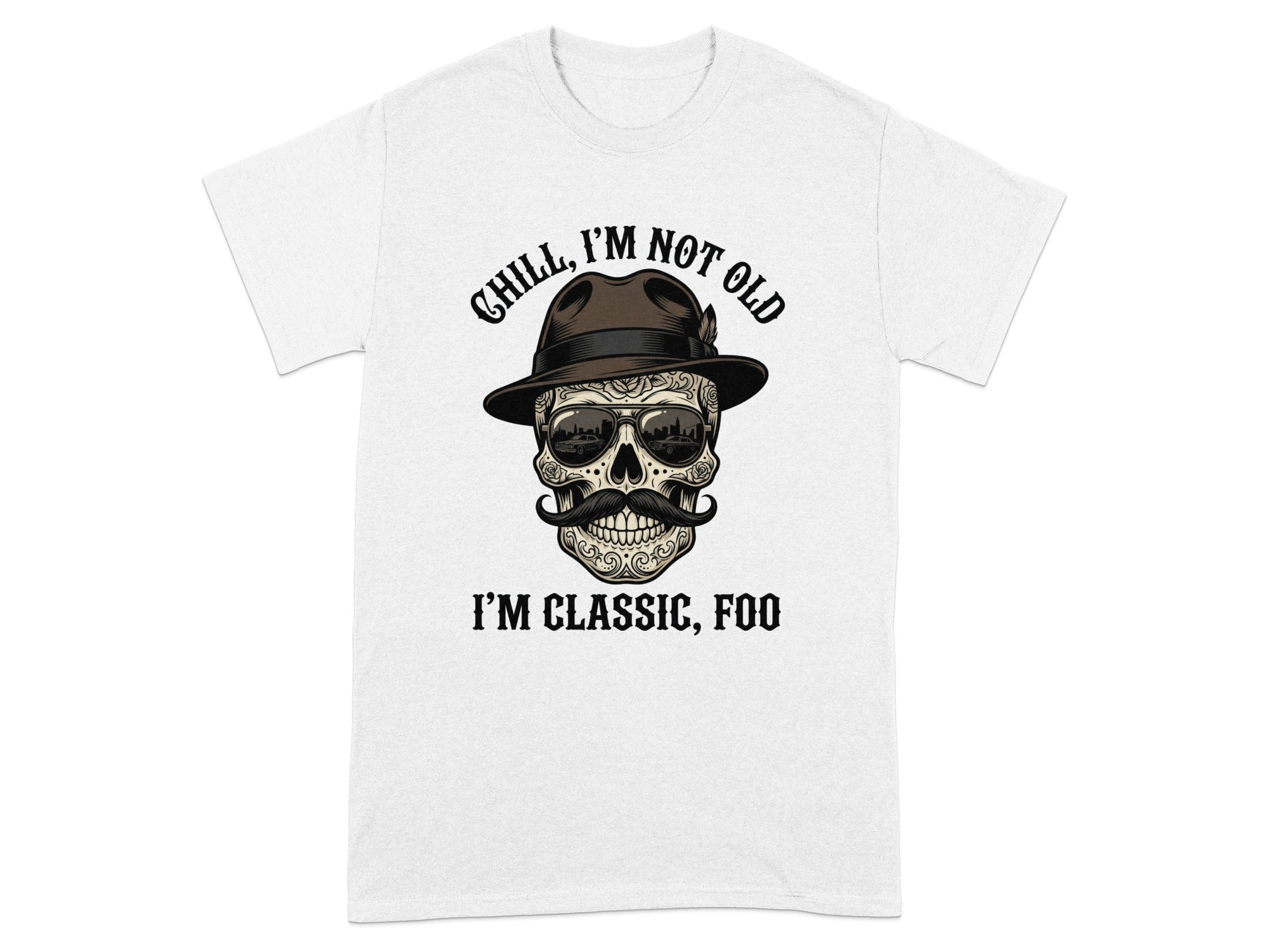 T-shirt with skull wearing hat and sunglasses, text reads "Chill, I'm not old, I'm classic, foo."