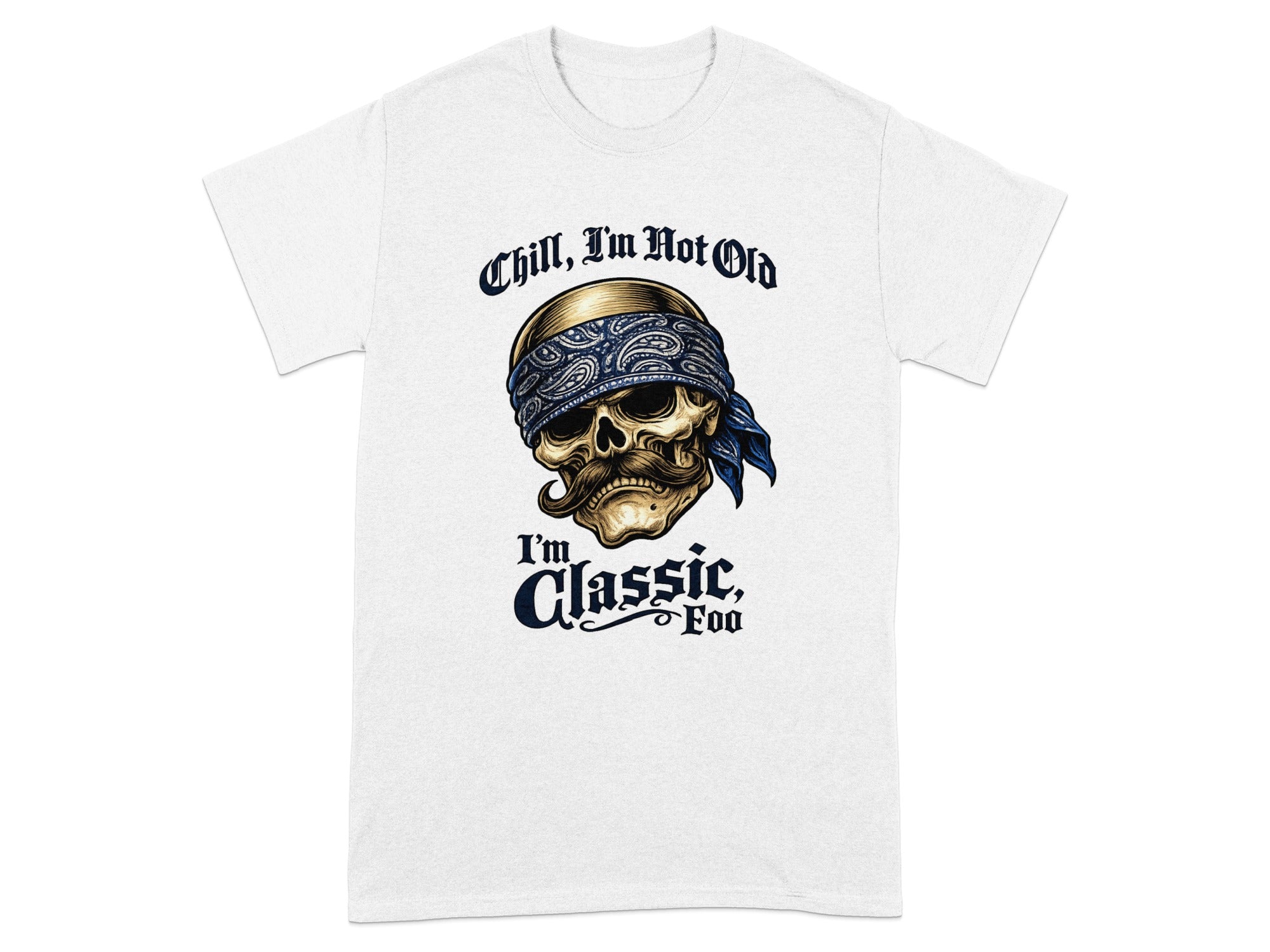 White t-shirt with skull wearing bandana, "Chill, I'm Not Old, I'm Classic. Foo." text.