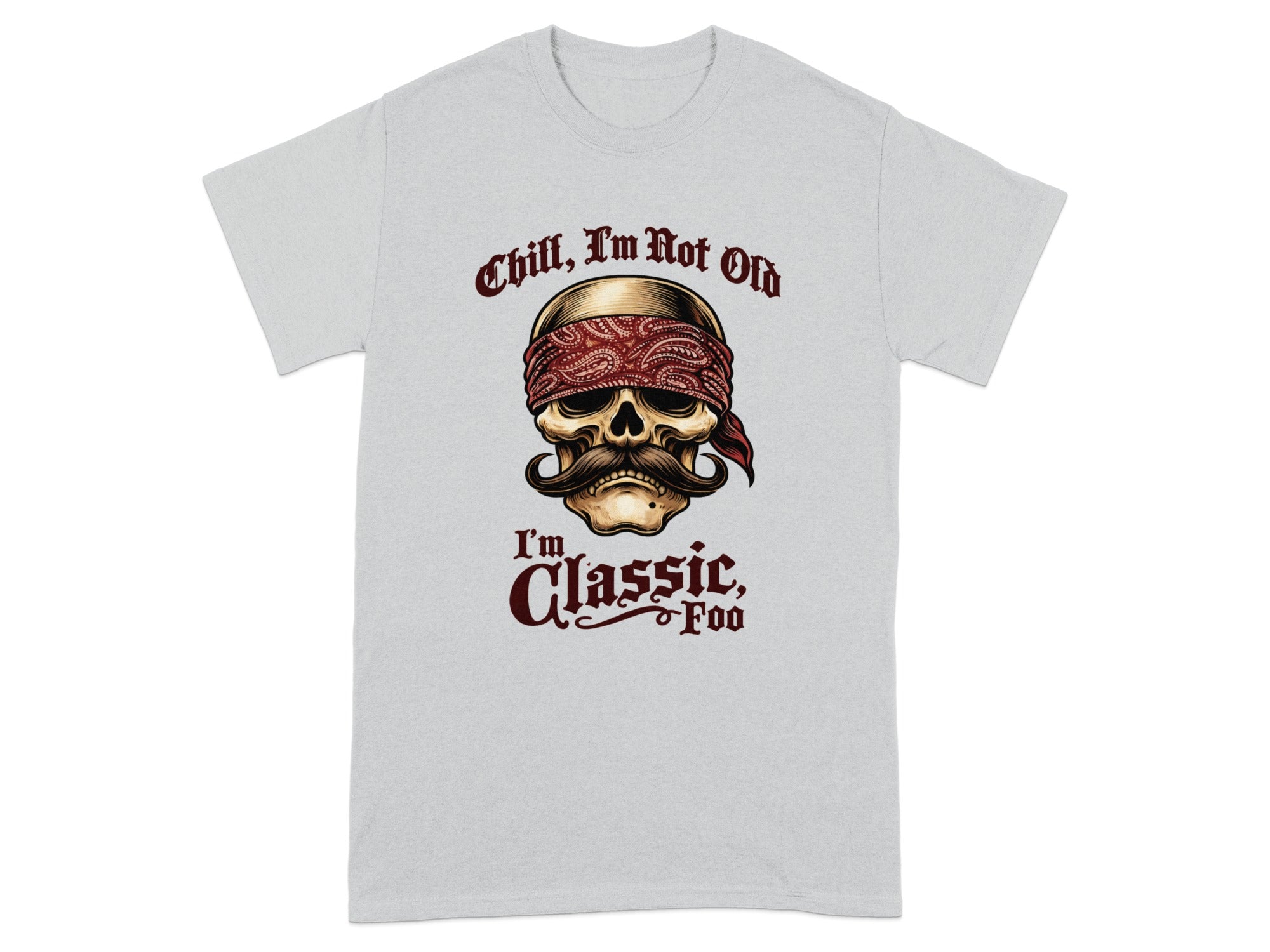 Gray t-shirt with a skull wearing a bandana and the text "Chill, I'm Not Old, I'm Classic, Foo".