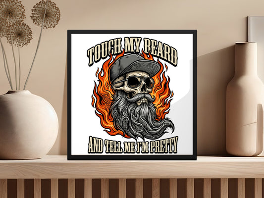 Skull with beard, sunglasses, and cap, surrounded by flames, text reads "TOUCH MY BEARD AND TELL ME I'M PRETTY".