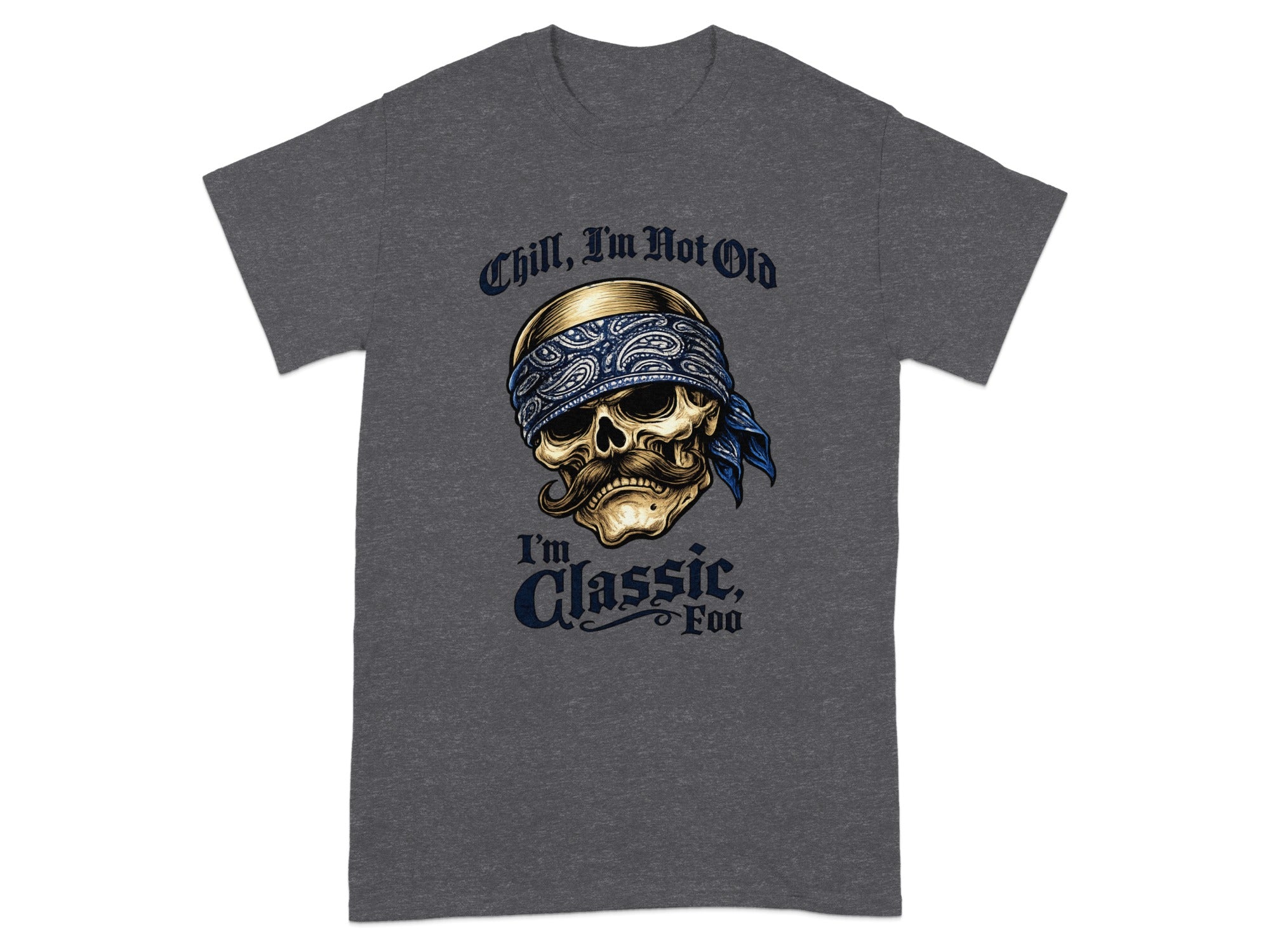 T-shirt with skull wearing bandana, text "Chill, I'm Not Old, I'm Classic, Foo".