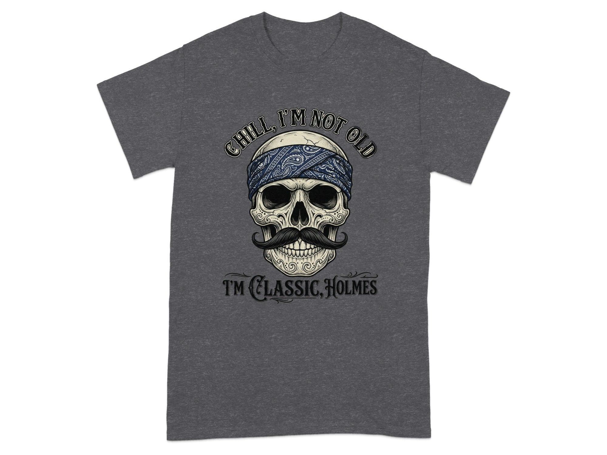 Skull with bandana and mustache, text "Chill, I'm not old", "I'm classic, Holmes".