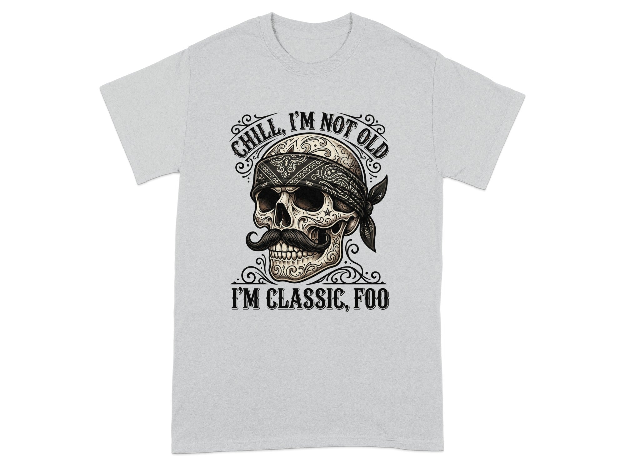 Gray t-shirt with a skull wearing a bandana and mustache, text "chill, I'm not old I'm classic, foo".