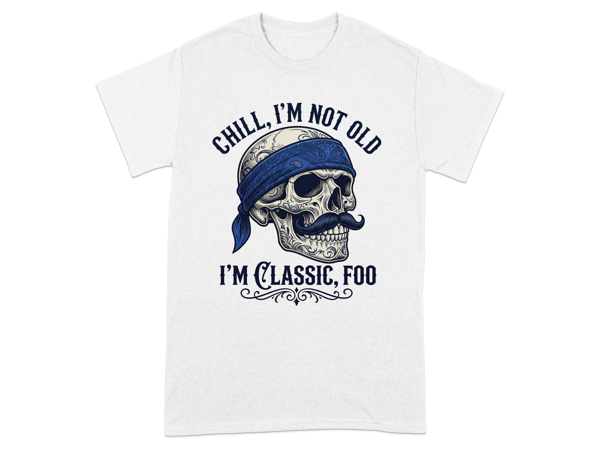 Skull wearing bandana with text "Chill, I'm Not Old I'm Classic, Foo".