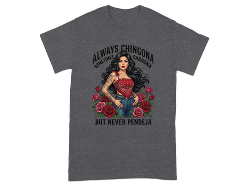 T-shirt with a woman, roses, and text "Always Chingona, Sometimes Cabrona, But Never Pendeja."