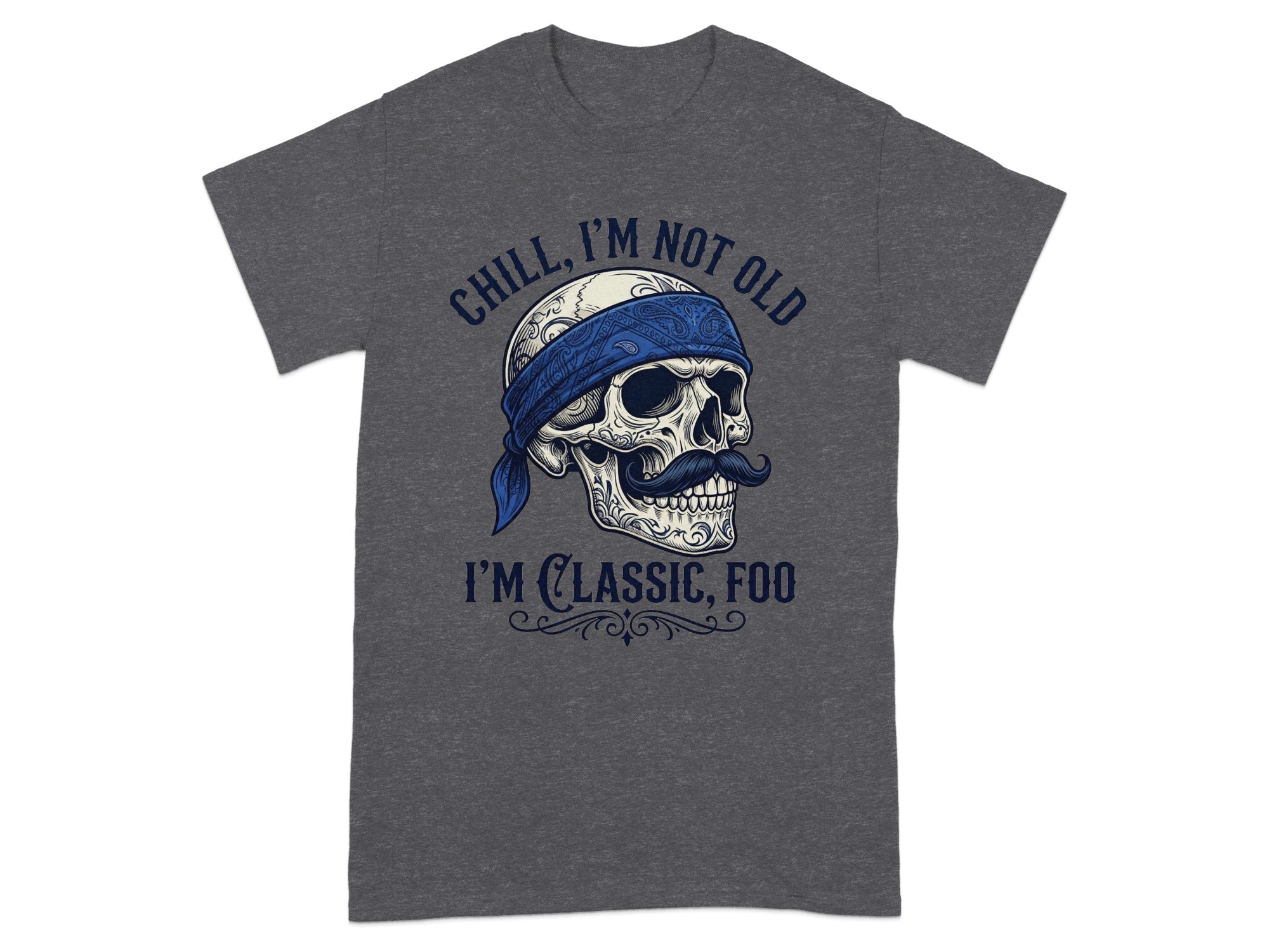 Skull with bandana and mustache, text "CHILL, I'M NOT OLD I'M CLASSIC, FOO".