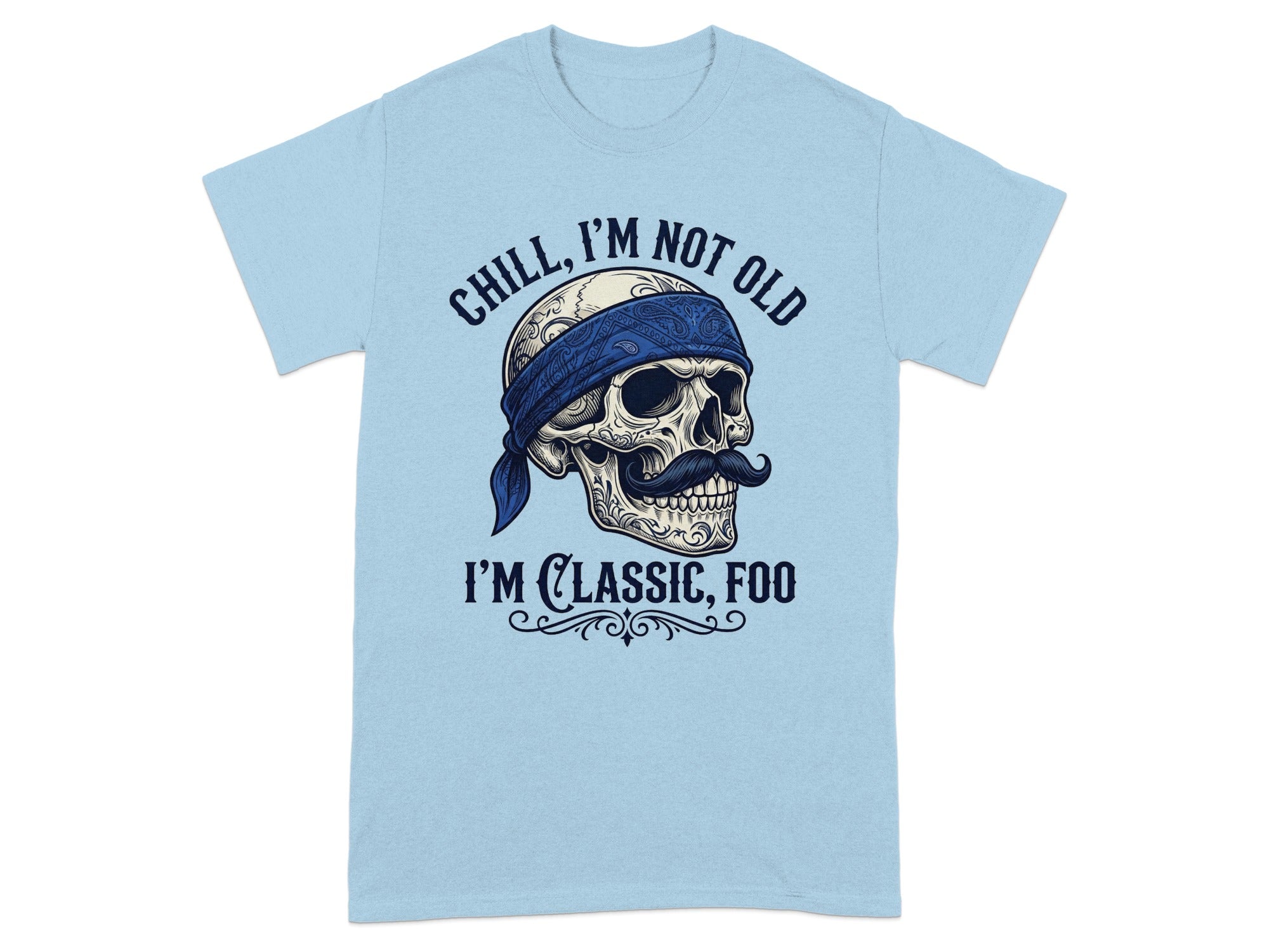 Light blue t-shirt with a skull wearing a bandana and the text "CHILL, I'M NOT OLD I'M CLASSIC, FOO".