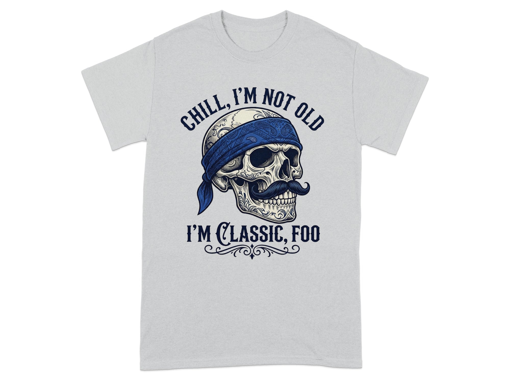 Gray t-shirt with a skull wearing a bandana and the text "CHILL, I'M NOT OLD I'M CLASSIC, FOO".